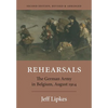 Rehearsals: The German Army in Belgium, August 1914 - Paperback