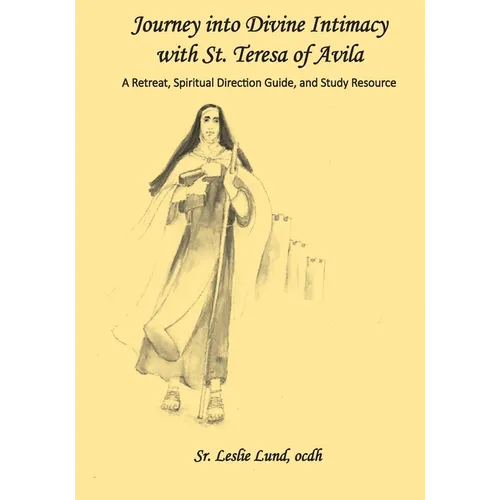 Journey into Divine Intimacy with St. Teresa of Avila: A Retreat, Spiritual Direction Guide, and Study Resource - Paperback
