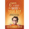 Six Ways to Keep the "Good" in Your Boy: Guiding Your Son from His Tweens to His Teens - Paperback