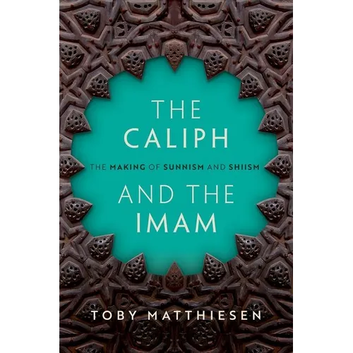 The Caliph and the Imam: The Making of Sunnism and Shiism - Hardcover