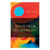 Zum Problem der Einfühlung: Das Wesen der Einfühlungsakte, Die Konstitution des psychophysischen Individuums & Einfühlung als Verstehen geistiger - Paperback