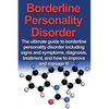 Borderline Personality Disorder: The ultimate guide to borderline personality disorder including signs and symptoms, diagnosis, treatment, and how to - Paperback
