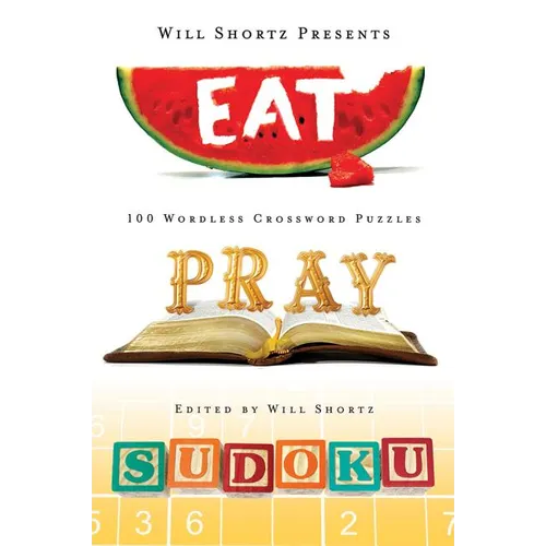 Will Shortz Presents Eat, Pray, Sudoku: 100 Easy to Hard Puzzles - Paperback