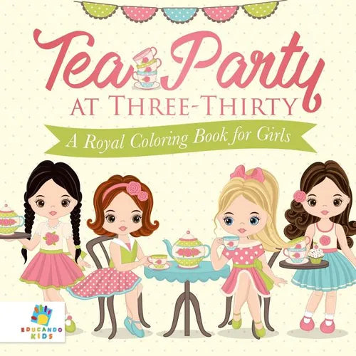 Tea Party at Three-Thirty A Royal Coloring Book for Girls - Paperback