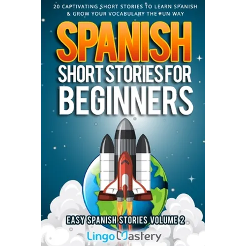 Spanish Short Stories for Beginners Volume 2: 20 Captivating Short Stories to Learn Spanish & Grow Your Vocabulary the Fun Way! - Paperback
