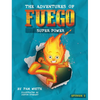 The Adventures of Fuego: Super Power - Hardcover
