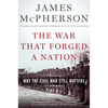 The War That Forged a Nation: Why the Civil War Still Matters - Paperback