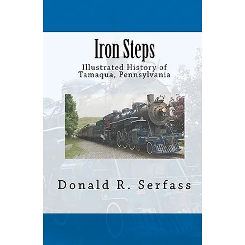 Iron Steps: Illustrated History of Tamaqua, Pennsylvania - Paperback