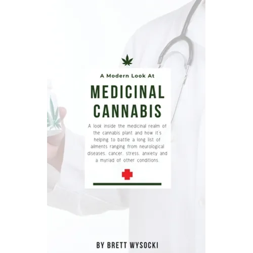 A Modern Look at Medicinal Cannabis: A look inside the medicinal realm of the cannabis plant and how it's helping to battle a long list of ailments ra - Paperback