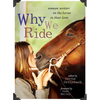 Why We Ride: Women Writers on the Horses in Their Lives - Paperback