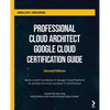 Professional Cloud Architect Google Cloud Certification Guide - Second Edition: Build a solid foundation in Google Cloud Platform to achieve the most - Paperback