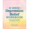 8-Week Depression Relief Workbook: Evidence-Based Strategies to Manage Your Symptoms - Paperback