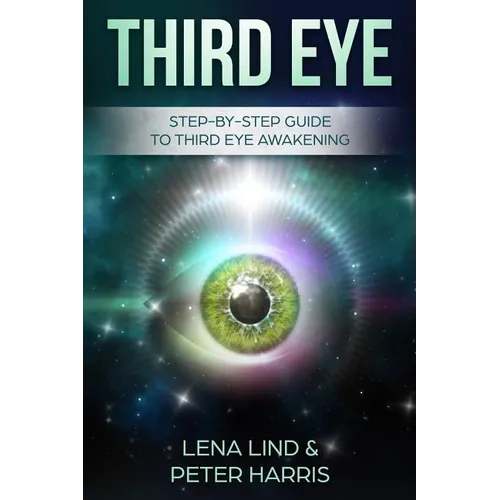 Third Eye: Step-By-Step Guide to Third Eye Awakening - Paperback