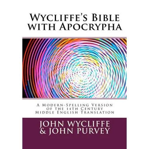 Wycliffe's Bible with Apocrypha: A Modern-Spelling Version of the 14th Century Middle English Translation - Paperback