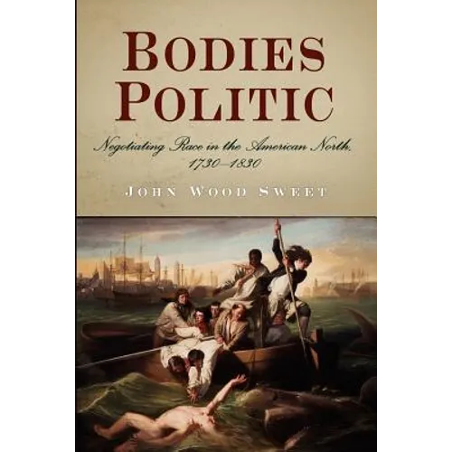 Bodies Politic: Negotiating Race in the American North, 1730-1830 - Paperback
