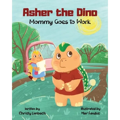 Asher the Dino - Mommy Goes to Work: Mommy Goes to Work - Paperback