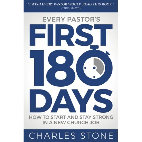 Every Pastor's First 180 Days: How to Start and Stay Strong in a New Church Job - Paperback