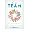 For the Team: How to Improve the Youth Sports Experience for Everyone - Hardcover