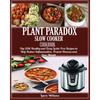 Plant Paradox Slow Cooker Cookbook: Top 2018 Healthy and Easy Lectin Free Recipes to Help Reduce Inflammation, Prevent Disease and Lose Weight - Paperback