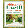The Don't Diet, Live-It! Workbook: Healing Food, Weight and Body Issues - Hardcover