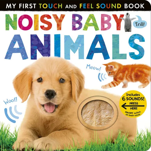 Noisy Baby Animals: Includes 6 Sounds and an On/Off Switch on the Back Cover! - Board Book