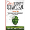 The Bible of Cognitive Behavioral Therapy Made Simple: 2 books in 1: Retrain Your Brain Using CBT to Overcome Anxiety, Fears, Phobias, Depression and - Paperback