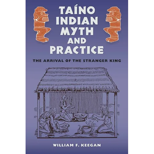 Taíno Indian Myth and Practice: The Arrival of the Stranger King - Paperback