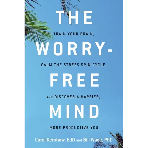The Worry-Free Mind: Train Your Brain, Calm the Stress Spin Cycle, and Discover a Happier, More Productive You - Paperback