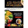 Air Fryer Low Carb Cookbook for Diabetics: Healthy and Delicious Recipes for People with Diabetes - Paperback