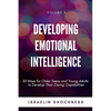 Developing Emotional Intelligence: 30 Ways for Teens and Young Adults to Develop Their Caring Capabilities - Paperback