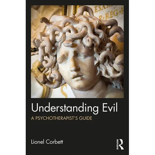 Understanding Evil: A Psychotherapist's Guide - Paperback
