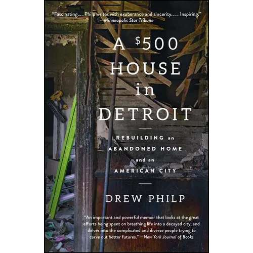 A $500 House in Detroit: Rebuilding an Abandoned Home and an American City - Paperback