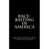 Race-Baiting in America: How The Left Use Race as a Means to Keep Power, Drive The Narrative, & Tear This Country Apart - Paperback