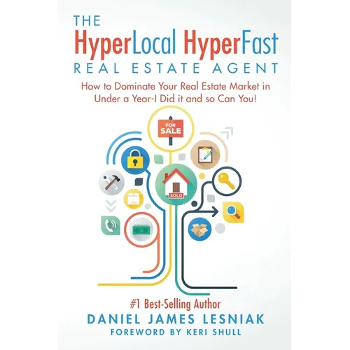 The HyperLocal HyperFast Real Estate Agent: How to Dominate Your Real Estate Market in Under a Year, I Did it and so Can You! - Paperback
