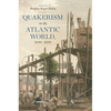 Quakerism in the Atlantic World, 1690-1830 - Paperback