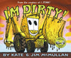 I'm Dirty! - Hardcover