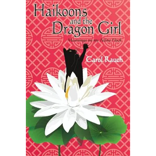 Haikoons and the Dragon Girl: Mewsings on my Feline Flock - Paperback