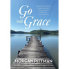 Go with Grace: Achieving Your Goals by Giving Yourself Grace, Leaning on Others, and Relying on God's Strength - Hardcover