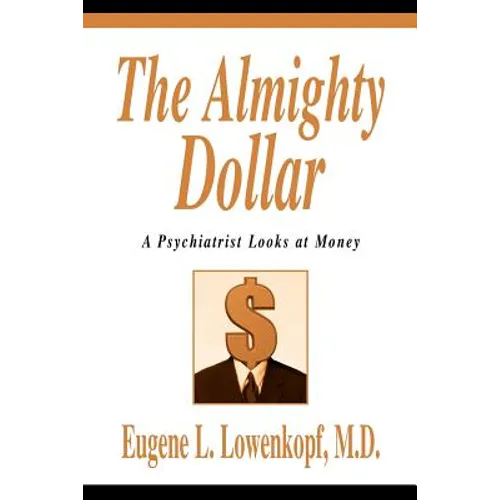 The Almighty Dollar: A Psychiatrist Looks at Money - Paperback