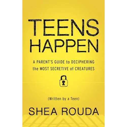 Teens Happen: A Parent's Guide to Deciphering the Most Secretive of Creatures (Written by a Teen) - Paperback