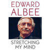 Stretching My Mind: The Collected Essays of Edward Albee - Paperback