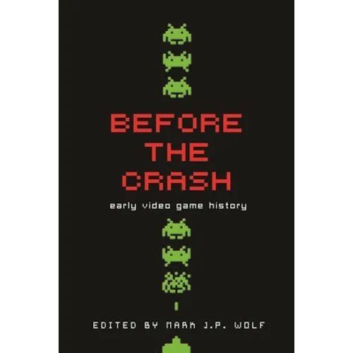 Before the Crash: Early Video Game History - Paperback