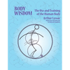 Body Wisdom: the use and training of the human body - Paperback