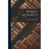 By What Authority? - Paperback