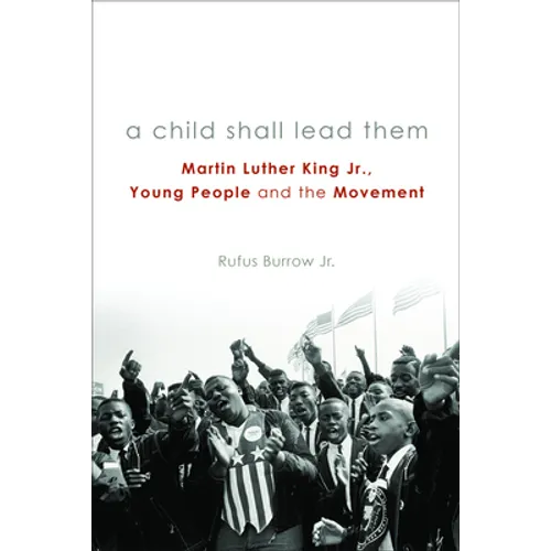 A Child Shall Lead Them PB: Martin Luther King Jr., Young People, and the Movement - Paperback