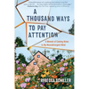 A Thousand Ways to Pay Attention: Discovering the Beauty of My ADHD Mind - A Memoir - Hardcover