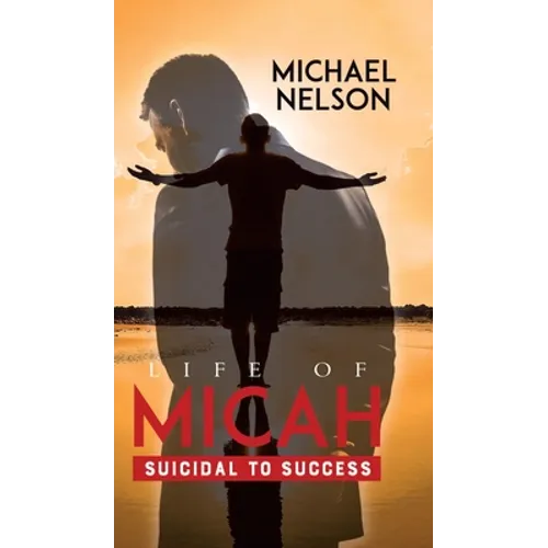 Life of Micah: Suicidal to Success - Hardcover
