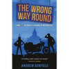 The Wrong Way Round: How Not to Travel to Burma by Motorcycle - Paperback