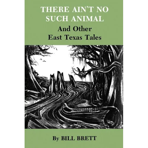 There Ain't No Such Animal: And Other East Texas Tales - Paperback
