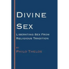 Divine Sex: Liberating Sex from Religious Tradition - Paperback
